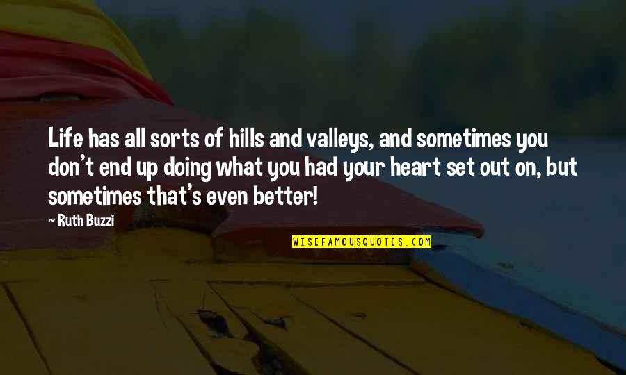 Has Your Heart Quotes By Ruth Buzzi: Life has all sorts of hills and valleys, Has Your Heart Quotes By Ruth Buzzi: Life has all sorts of hills and valleys,