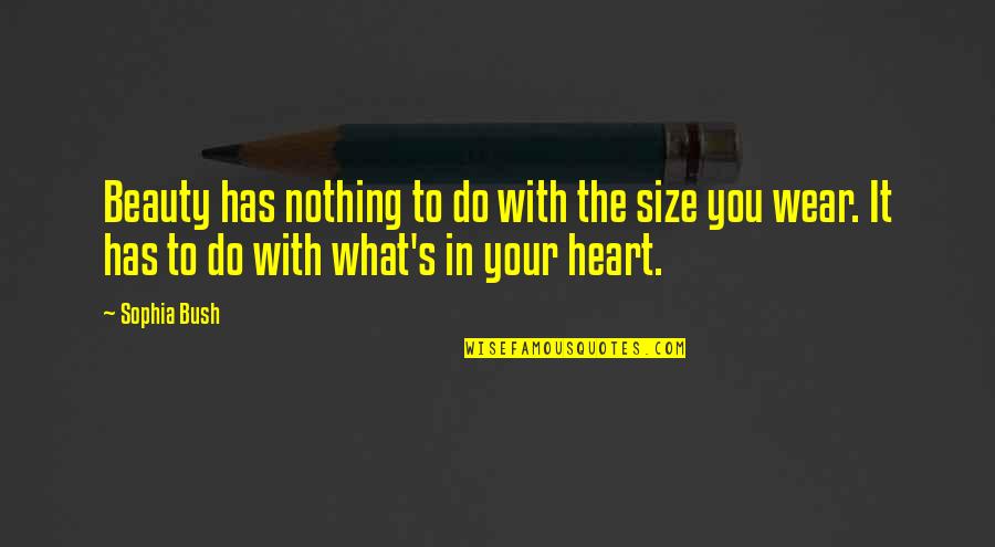 Has Your Heart Quotes By Sophia Bush: Beauty has nothing to do with the size Has Your Heart Quotes By Sophia Bush: Beauty has nothing to do with the size