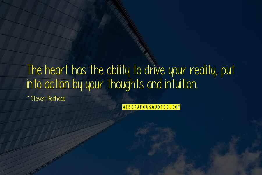 Has Your Heart Quotes By Steven Redhead: The heart has the ability to drive your Has Your Heart Quotes By Steven Redhead: The heart has the ability to drive your