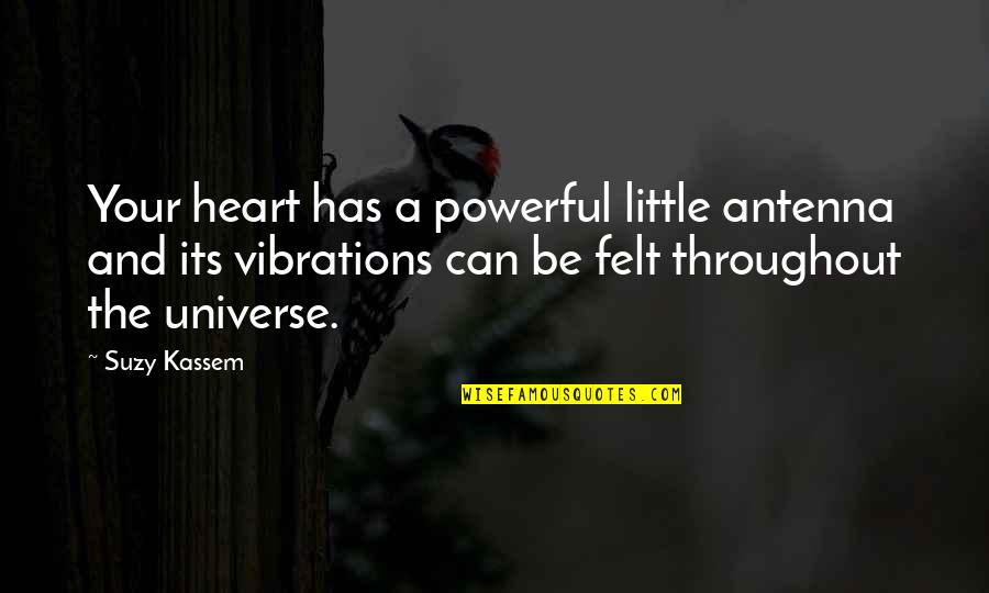 Has Your Heart Quotes By Suzy Kassem: Your heart has a powerful little antenna and Has Your Heart Quotes By Suzy Kassem: Your heart has a powerful little antenna and