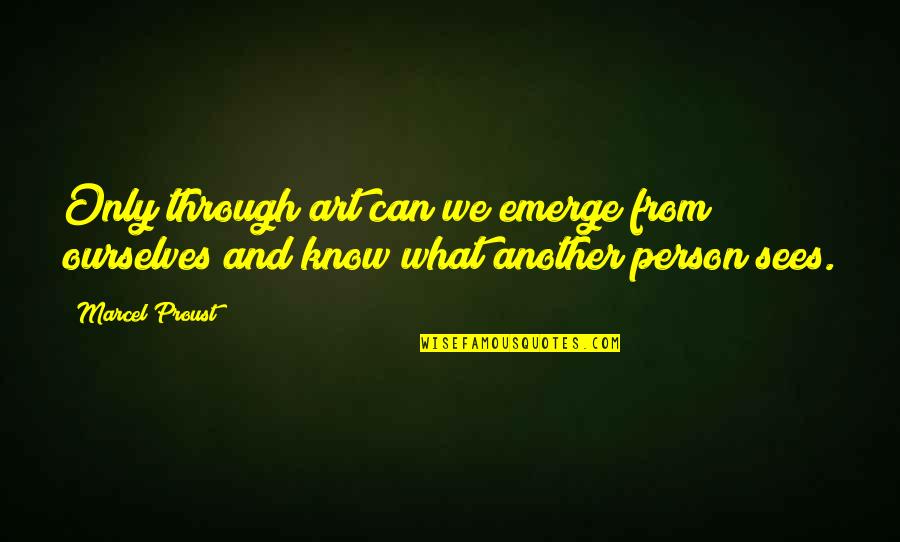 Hasaan Klugh Quotes By Marcel Proust: Only through art can we emerge from ourselves