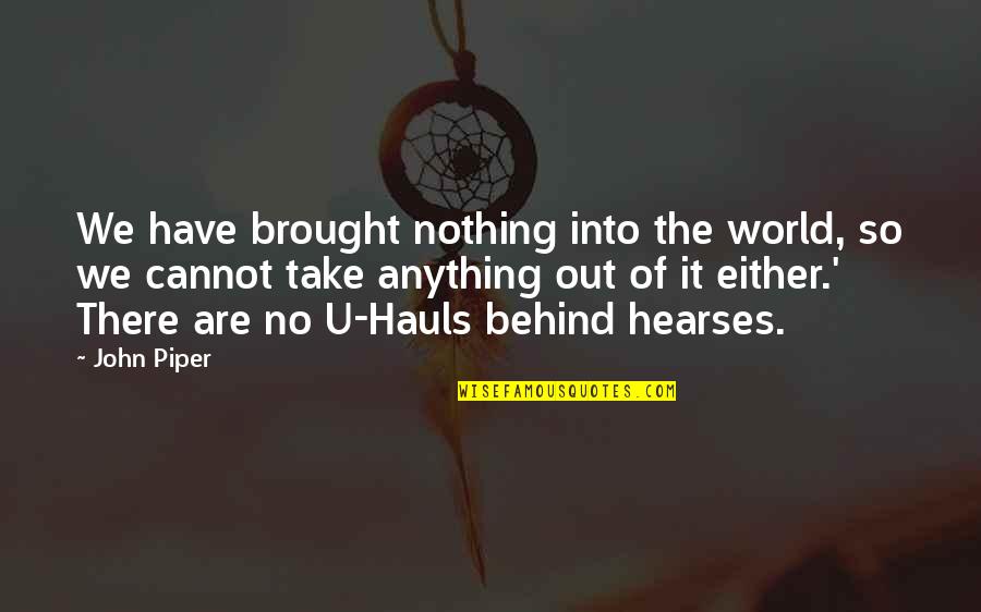 Hasalyn Harris Quotes By John Piper: We have brought nothing into the world, so Hasalyn Harris Quotes By John Piper: We have brought nothing into the world, so