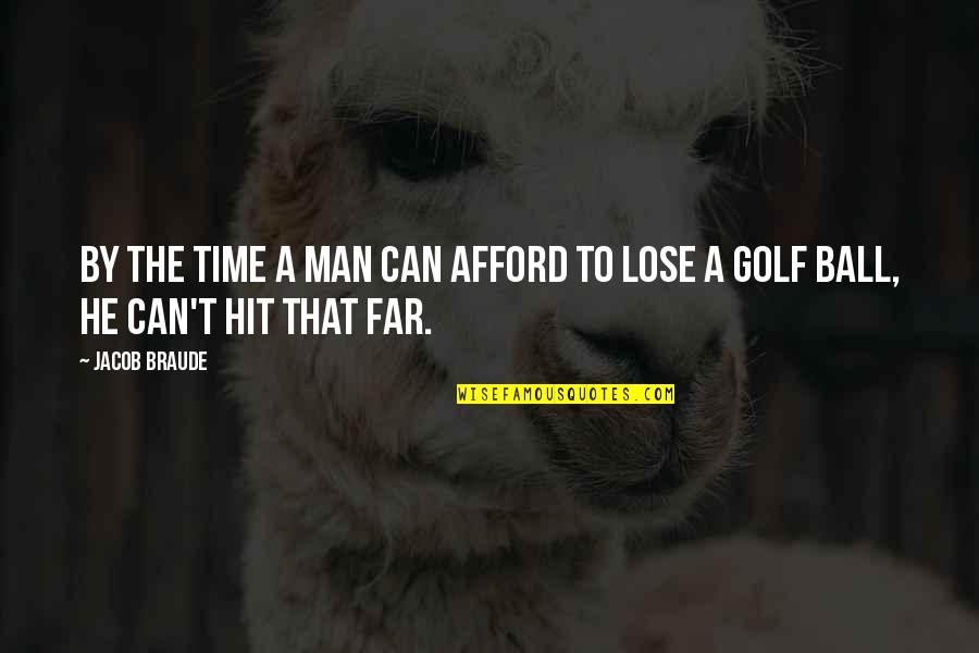 Hasan Canat Quotes By Jacob Braude: By the time a man can afford to