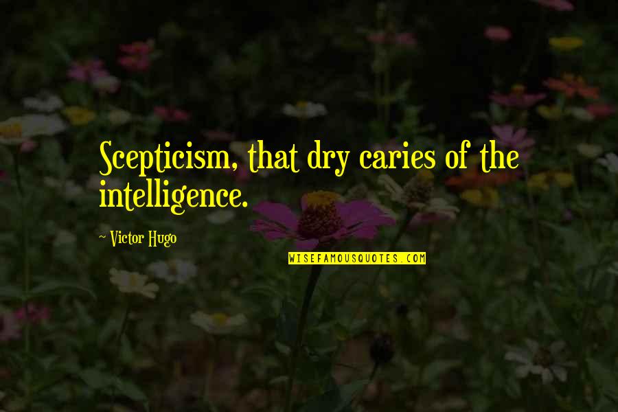 Hasan Husain Quotes By Victor Hugo: Scepticism, that dry caries of the intelligence.