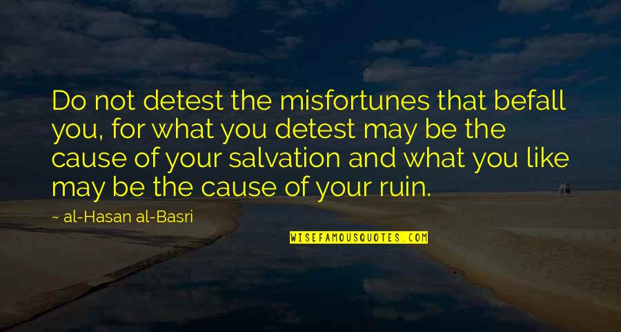 Hasan Quotes By Al-Hasan Al-Basri: Do not detest the misfortunes that befall you,