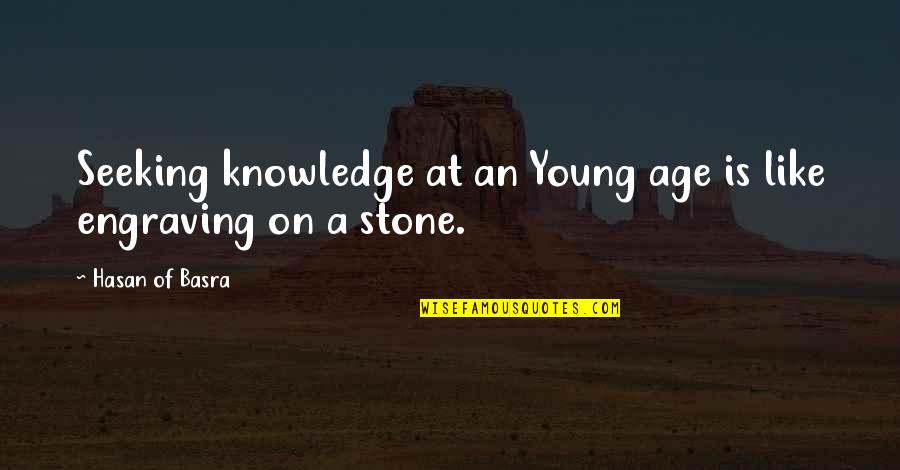 Hasan Quotes By Hasan Of Basra: Seeking knowledge at an Young age is like