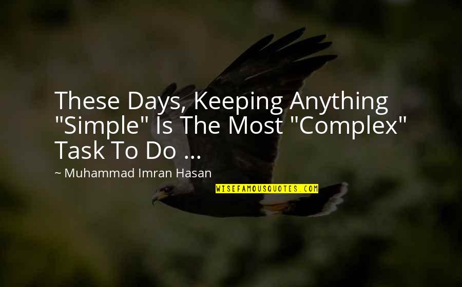 Hasan Quotes By Muhammad Imran Hasan: These Days, Keeping Anything "Simple" Is The Most