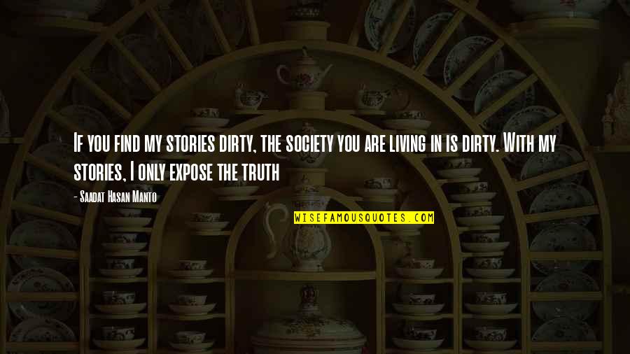 Hasan Quotes By Saadat Hasan Manto: If you find my stories dirty, the society
