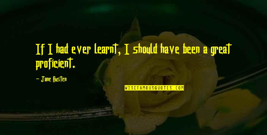 Hasanat And Sarah Quotes By Jane Austen: If I had ever learnt, I should have