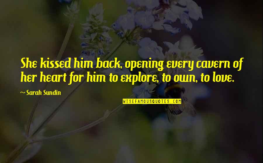 Hasani Best Quotes By Sarah Sundin: She kissed him back, opening every cavern of Hasani Best Quotes By Sarah Sundin: She kissed him back, opening every cavern of