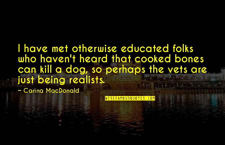Hasani Mcintosh Quotes By Carina MacDonald: I have met otherwise educated folks who haven't Hasani Mcintosh Quotes By Carina MacDonald: I have met otherwise educated folks who haven't