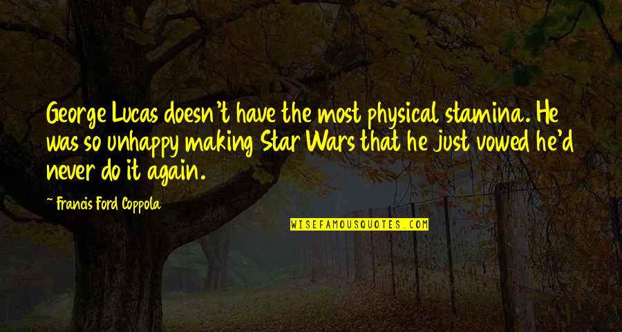 Hasani Mcintosh Quotes By Francis Ford Coppola: George Lucas doesn't have the most physical stamina. Hasani Mcintosh Quotes By Francis Ford Coppola: George Lucas doesn't have the most physical stamina.