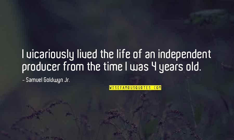 Hasani Mcintosh Quotes By Samuel Goldwyn Jr.: I vicariously lived the life of an independent Hasani Mcintosh Quotes By Samuel Goldwyn Jr.: I vicariously lived the life of an independent