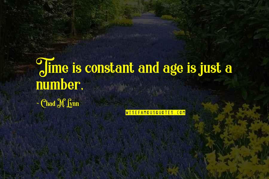 Hasanna Quotes By Chad M. Lynn: Time is constant and age is just a Hasanna Quotes By Chad M. Lynn: Time is constant and age is just a