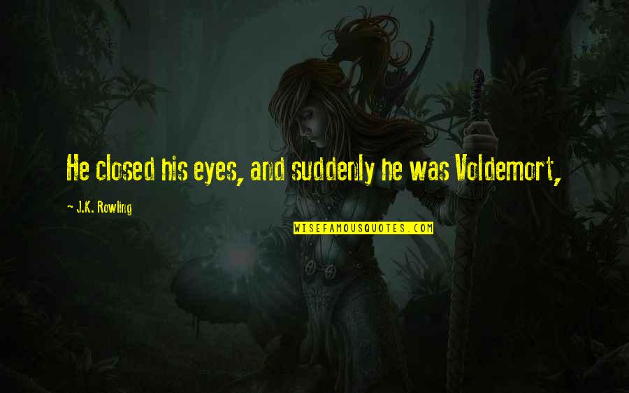 Hasanna Quotes By J.K. Rowling: He closed his eyes, and suddenly he was Hasanna Quotes By J.K. Rowling: He closed his eyes, and suddenly he was
