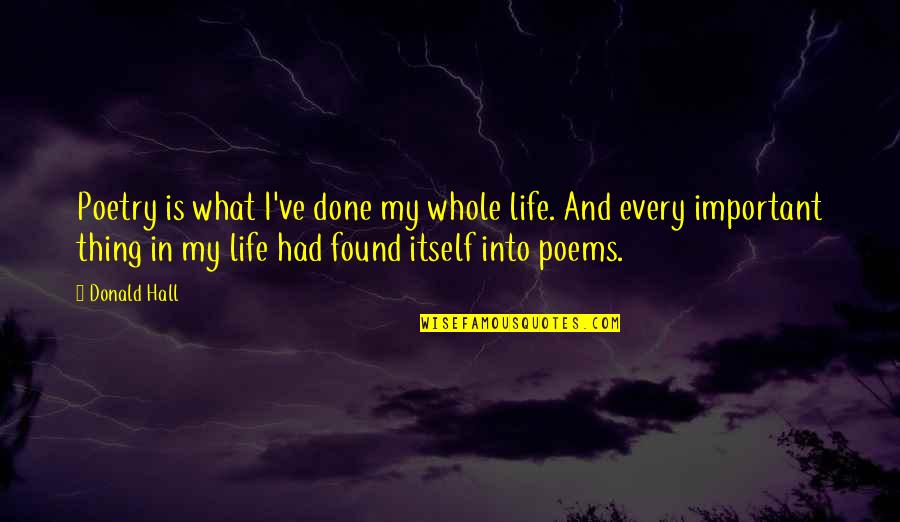 Hasanoglu Kaya Quotes By Donald Hall: Poetry is what I've done my whole life.