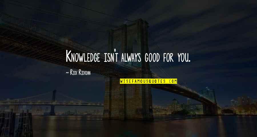 Hasanoglu Nezih Quotes By Rick Riordan: Knowledge isn't always good for you.