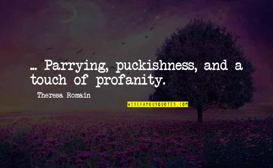 Hasanoglu Nezih Quotes By Theresa Romain: ... Parrying, puckishness, and a touch of profanity.