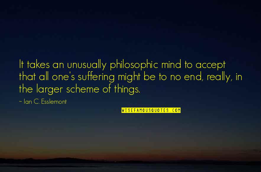 Hasanovic Ifa Quotes By Ian C. Esslemont: It takes an unusually philosophic mind to accept