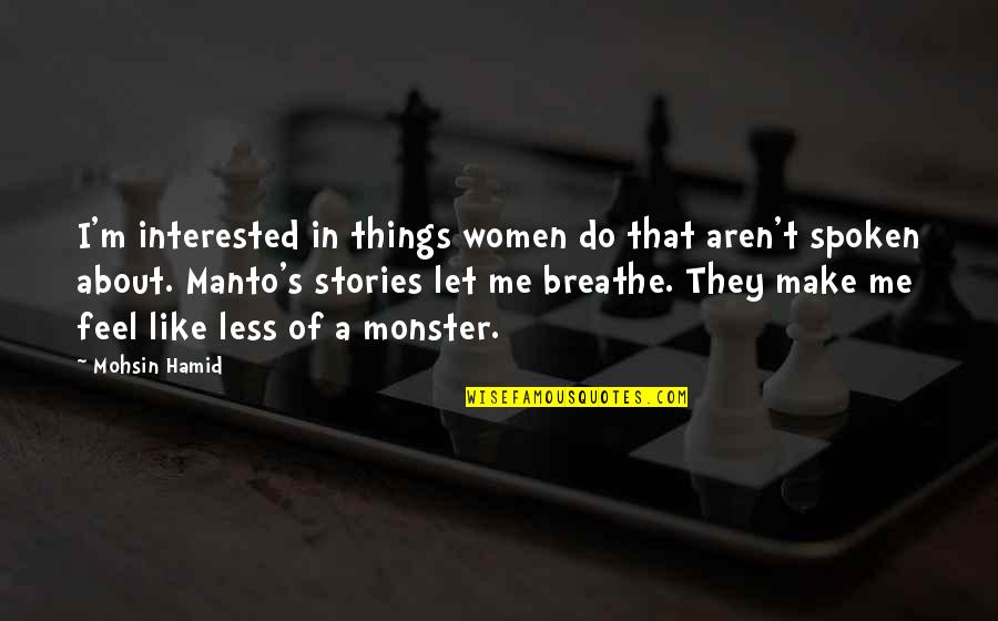 Hasan's Quotes By Mohsin Hamid: I'm interested in things women do that aren't