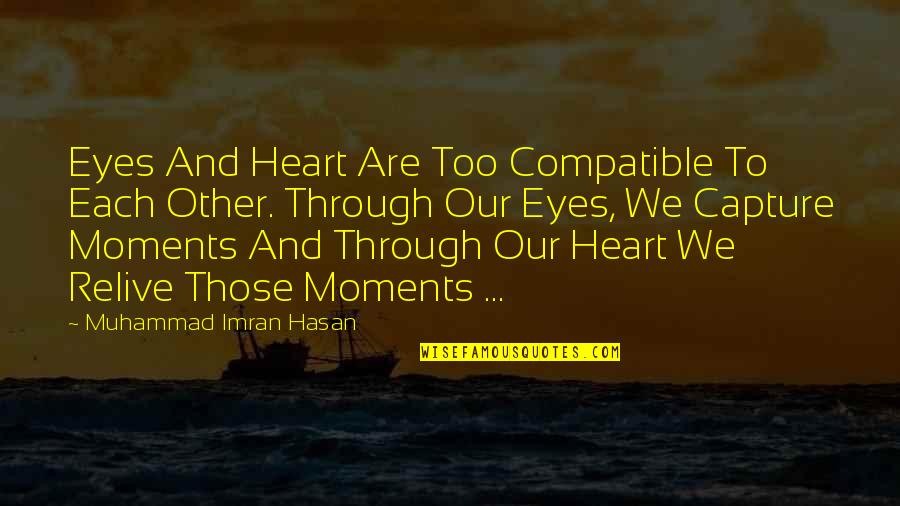 Hasan's Quotes By Muhammad Imran Hasan: Eyes And Heart Are Too Compatible To Each