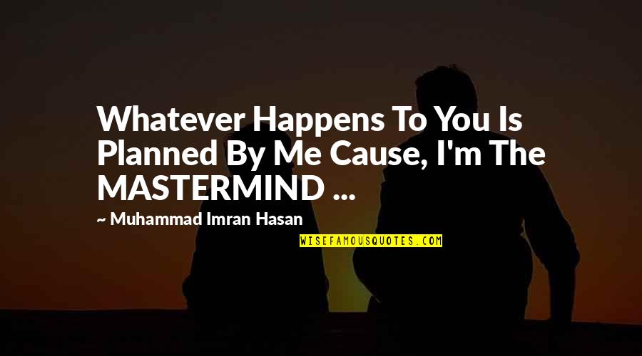 Hasan's Quotes By Muhammad Imran Hasan: Whatever Happens To You Is Planned By Me