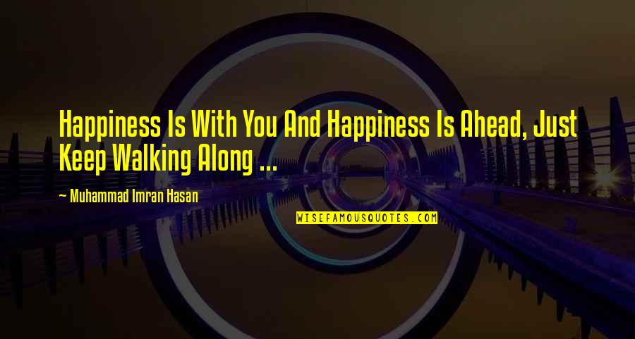 Hasan's Quotes By Muhammad Imran Hasan: Happiness Is With You And Happiness Is Ahead,