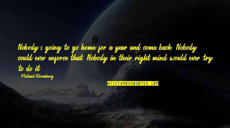 Hasanuddin Economics Quotes By Michael Bloomberg: Nobody's going to go home for a year