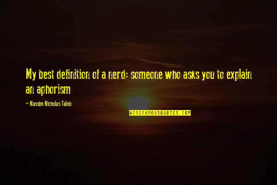 Hasard Quotes By Nassim Nicholas Taleb: My best definition of a nerd: someone who Hasard Quotes By Nassim Nicholas Taleb: My best definition of a nerd: someone who
