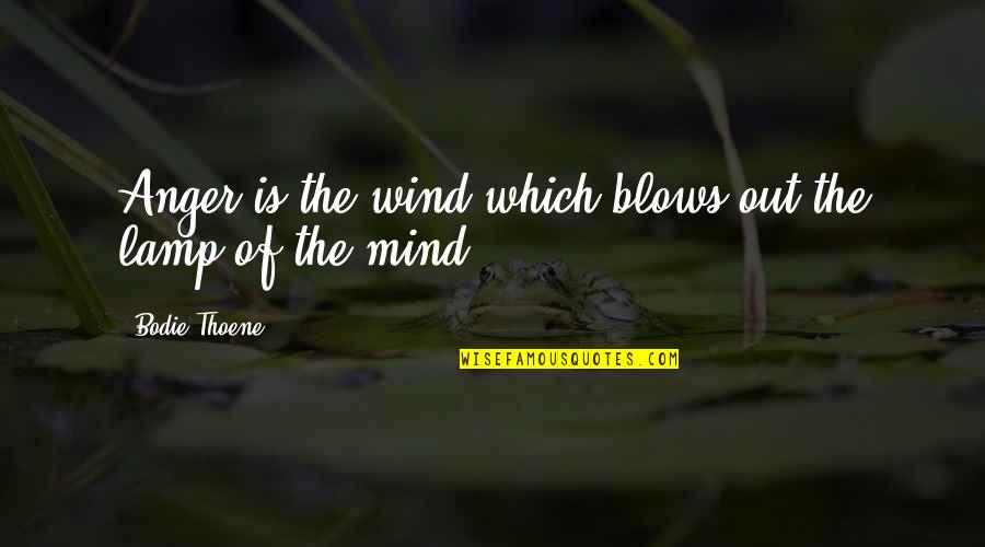 Hasarder D Finition Quotes By Bodie Thoene: Anger is the wind which blows out the
