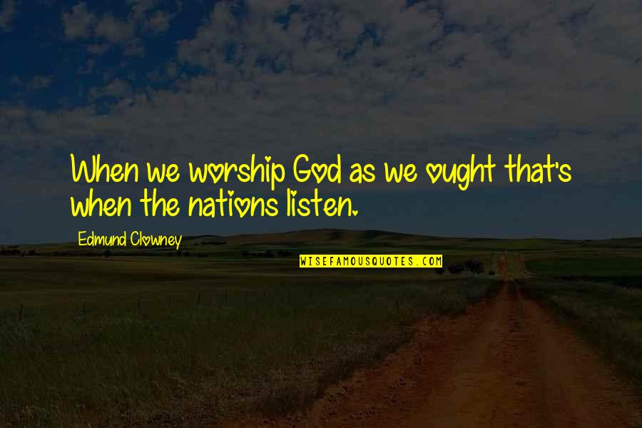 Hasbany Regan Quotes By Edmund Clowney: When we worship God as we ought that's Hasbany Regan Quotes By Edmund Clowney: When we worship God as we ought that's