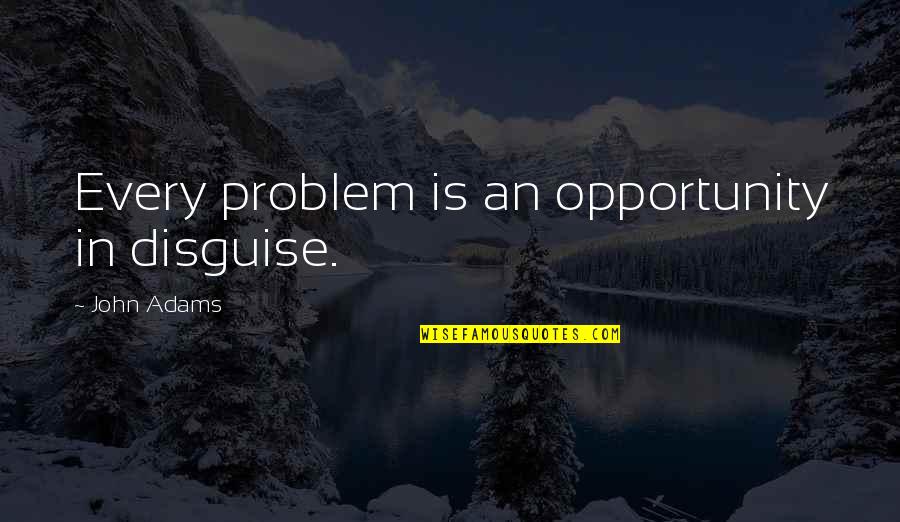 Hasbro Quotes By John Adams: Every problem is an opportunity in disguise.