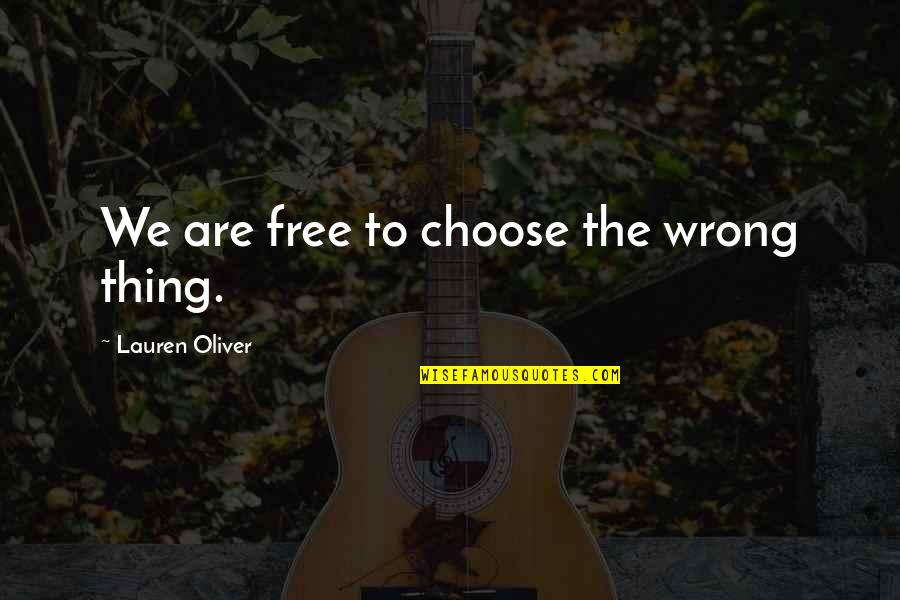 Haschisch Herstellen Quotes By Lauren Oliver: We are free to choose the wrong thing.