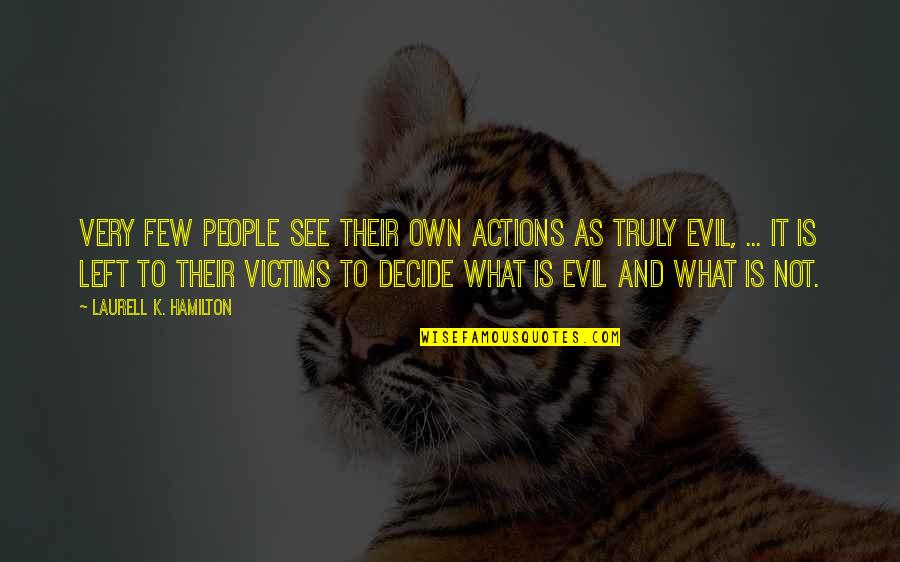 Hasdrubal Barca Quotes By Laurell K. Hamilton: Very few people see their own actions as