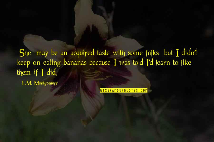 Hasebe Quotes By L.M. Montgomery: [She] may be an acquired taste with some