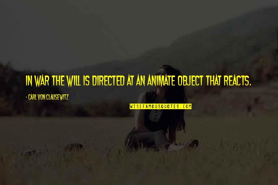 Haseco Quotes By Carl Von Clausewitz: In war the will is directed at an Haseco Quotes By Carl Von Clausewitz: In war the will is directed at an