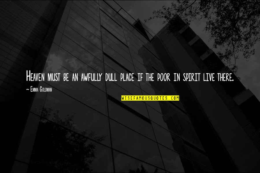 Haseco Quotes By Emma Goldman: Heaven must be an awfully dull place if