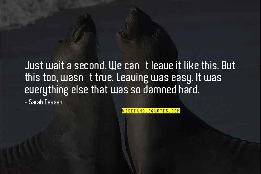 Haseeb Khan Quotes By Sarah Dessen: Just wait a second. We can't leave it Haseeb Khan Quotes By Sarah Dessen: Just wait a second. We can't leave it
