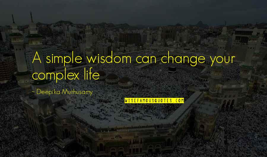 Haseen Shaam Quotes By Deepika Muthusamy: A simple wisdom can change your complex life Haseen Shaam Quotes By Deepika Muthusamy: A simple wisdom can change your complex life