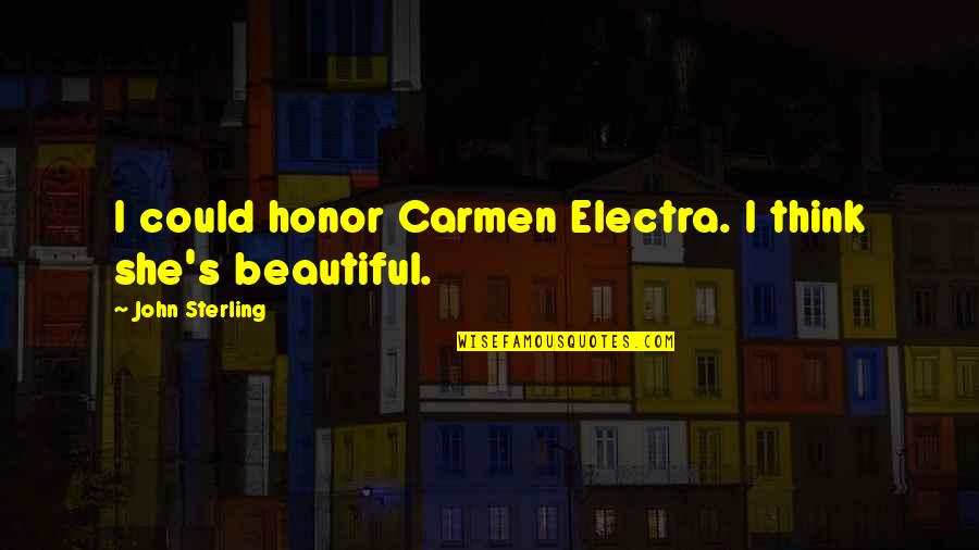 Haseena Maan Jayegi Quotes By John Sterling: I could honor Carmen Electra. I think she's