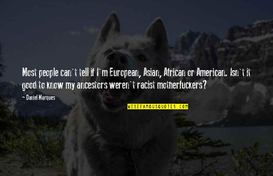 Haseena Wajid Quotes By Daniel Marques: Most people can't tell if I'm European, Asian,