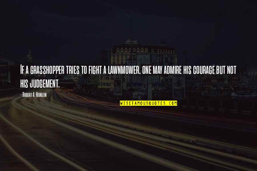 Hasegawa Gintama Quotes By Robert A. Heinlein: If a grasshopper tries to fight a lawnmower, Hasegawa Gintama Quotes By Robert A. Heinlein: If a grasshopper tries to fight a lawnmower,