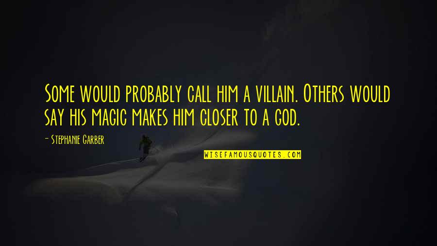 Hasegawa Gintama Quotes By Stephanie Garber: Some would probably call him a villain. Others Hasegawa Gintama Quotes By Stephanie Garber: Some would probably call him a villain. Others