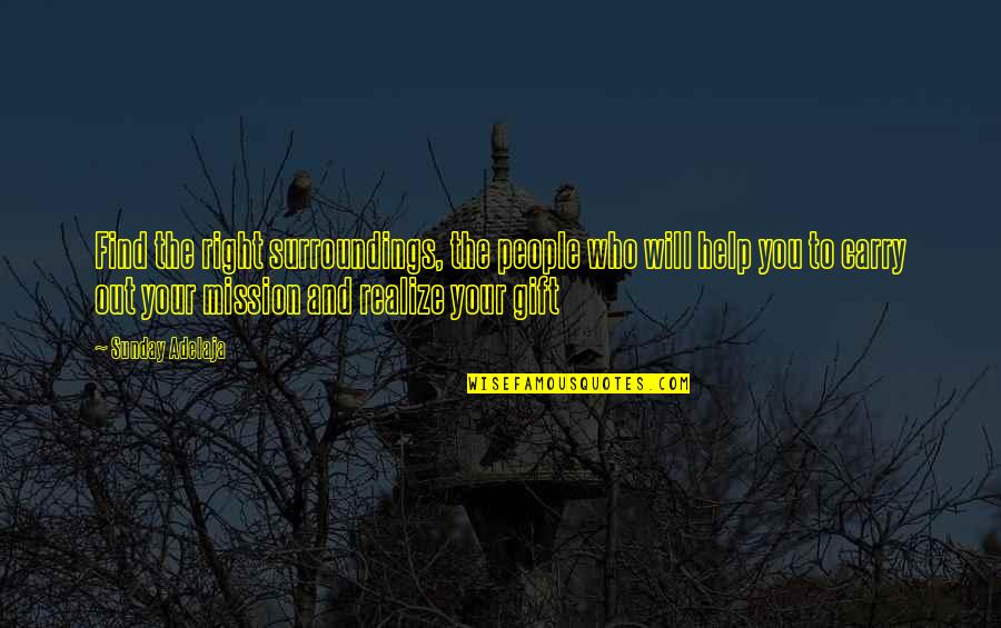 Hasegawa Tripod Quotes By Sunday Adelaja: Find the right surroundings, the people who will Hasegawa Tripod Quotes By Sunday Adelaja: Find the right surroundings, the people who will