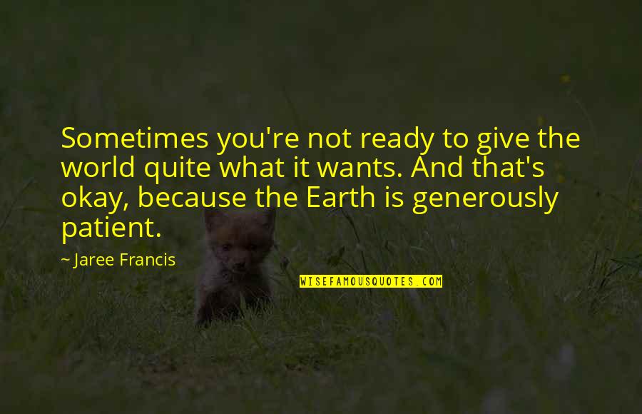 Haseki Sultan Quotes By Jaree Francis: Sometimes you're not ready to give the world