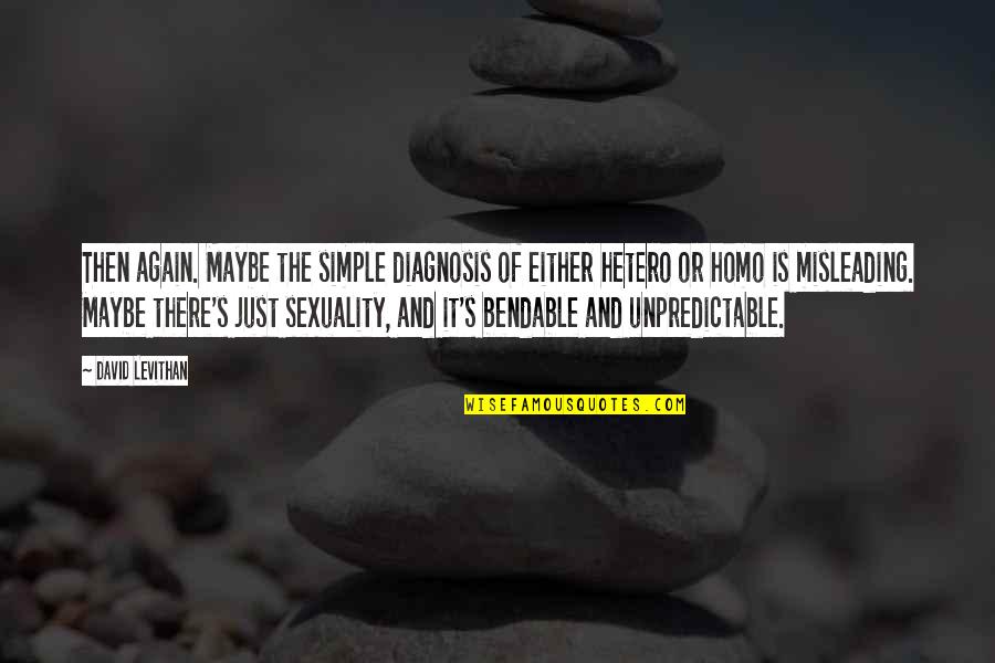 Haselstein Quotes By David Levithan: Then again. Maybe the simple diagnosis of either Haselstein Quotes By David Levithan: Then again. Maybe the simple diagnosis of either
