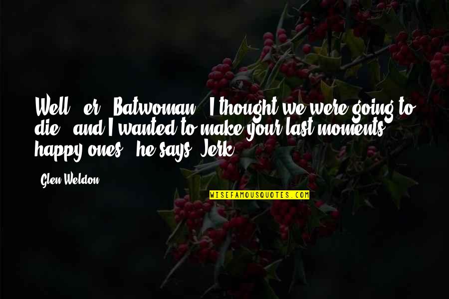 Haselwander Real Estate Quotes By Glen Weldon: Well - er - Batwoman - I thought Haselwander Real Estate Quotes By Glen Weldon: Well - er - Batwoman - I thought