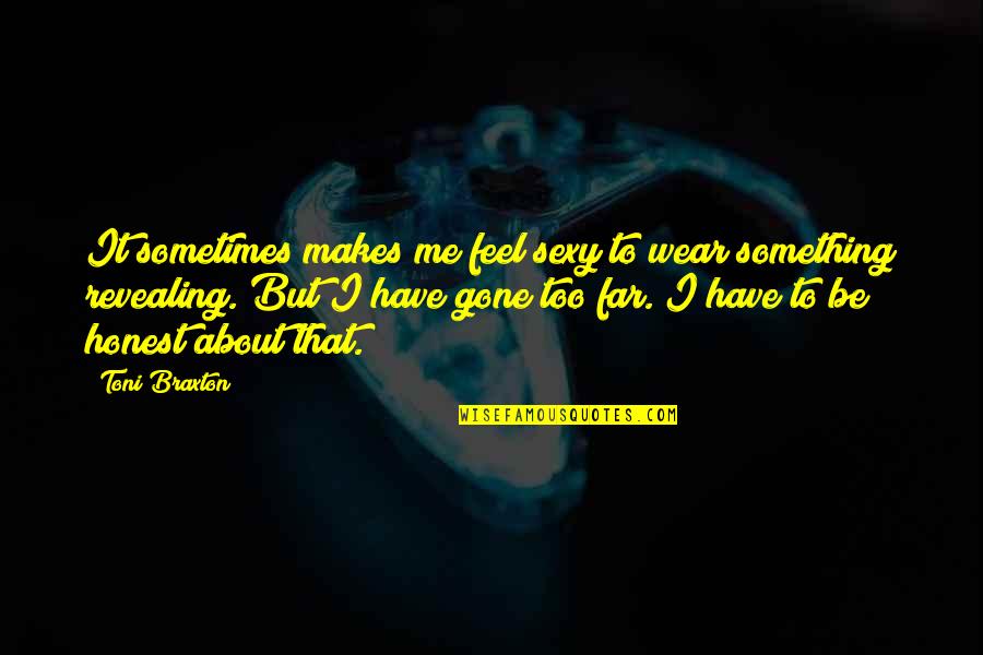 Hasenauer Placidus Quotes By Toni Braxton: It sometimes makes me feel sexy to wear