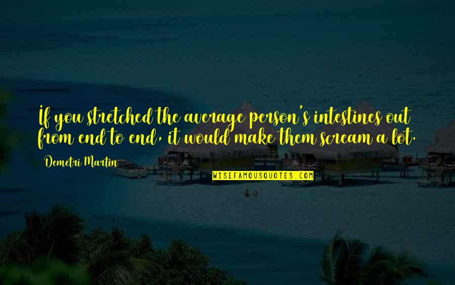 Hasenberg Financial Eau Quotes By Demetri Martin: If you stretched the average person's intestines out