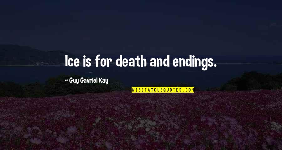 Hasenberg Financial Eau Quotes By Guy Gavriel Kay: Ice is for death and endings.